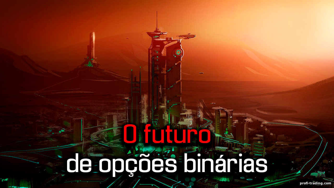 O Futuro das Opções Binárias: Previsões, Fechamento ou Crescimento em Popularidade Entre os Traders